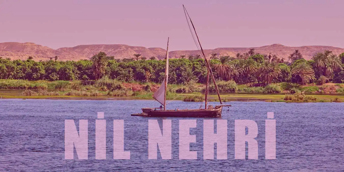 Dünyanın En Uzun Nehri Olan Nil Nehri Hakkında Bilgiler