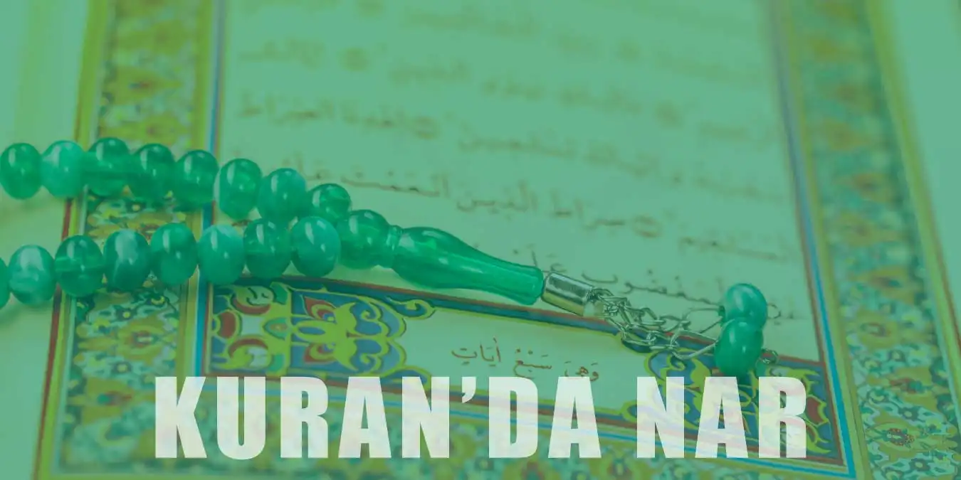 Kur'an-ı Kerim'de Nar Nasıl Geçer? Anlam ve Önemi