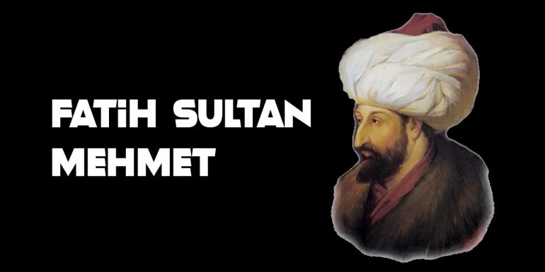 Fatih Sultan Mehmet Hakkında 12 İlginç Bilgi!