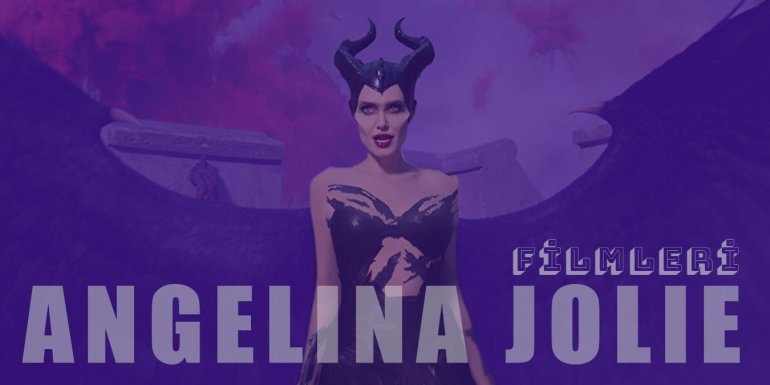 Hollywood'un Kraliçesi Angelina Jolie'nin En İyi Filmleri