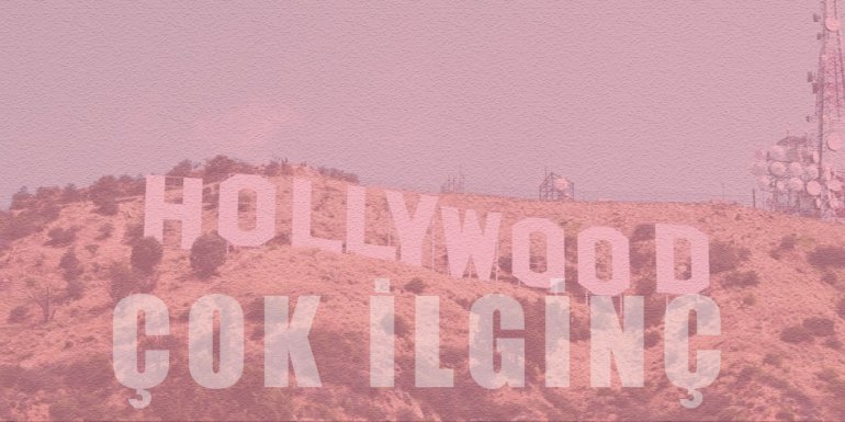 Hollywood Hakkında 10 İlginç Bilgi!