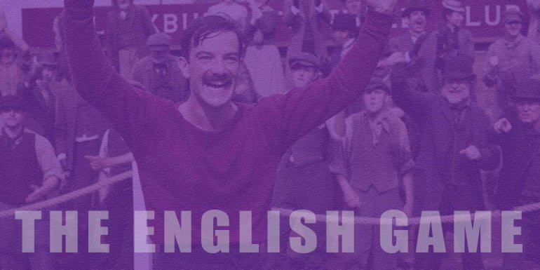Netflix Futbol Dizisi The English Game Hakkında Bilgi ve İzleyici Yorumları