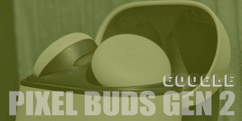 Google Pixel Buds Gen 2 İnceleme | Fiyat & Yorum