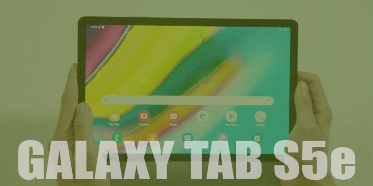 Samsung Galaxy Tab S5e Özellikleri ve Fiyatı | İnceleme