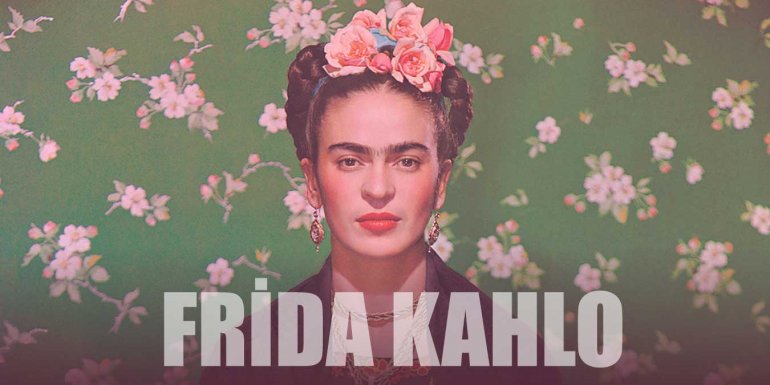 Frida Kahlo Kimdir? Frida Kahlo Eserleri ve Hayatı Hakkında Bilgi