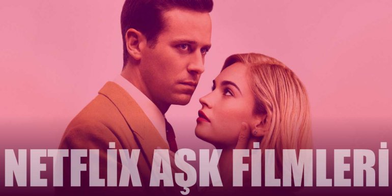 Netflix Aşk Filmleri 2022 - Romantizm Dolu 14 Duygusal Film