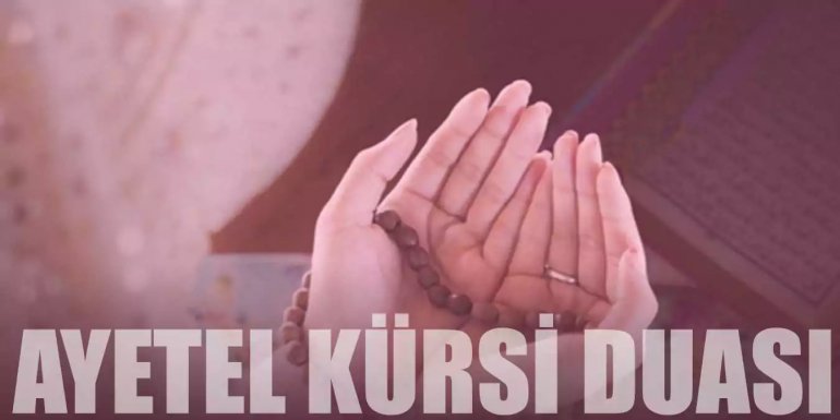 Ayetel Kürsi Duası: Türkçe ve Arapça Okunuşu, Anlamı, Meali