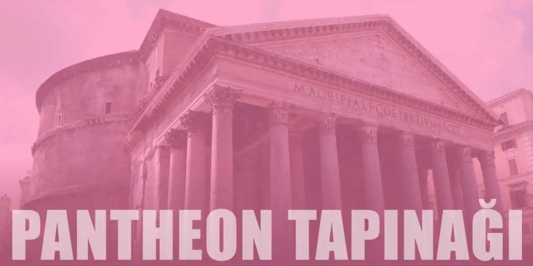 Pantheon Tapınağı Özellikleri ve Hakkında Bilgi
