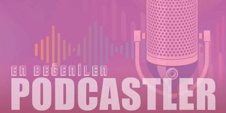 En Sevilen ve Mutlaka Takip Edilmesi Gereken 15 Podcast