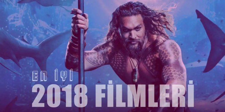 2018 Filmleri | 2018 Yılına Damgasını Vuran En İyi 30 Film