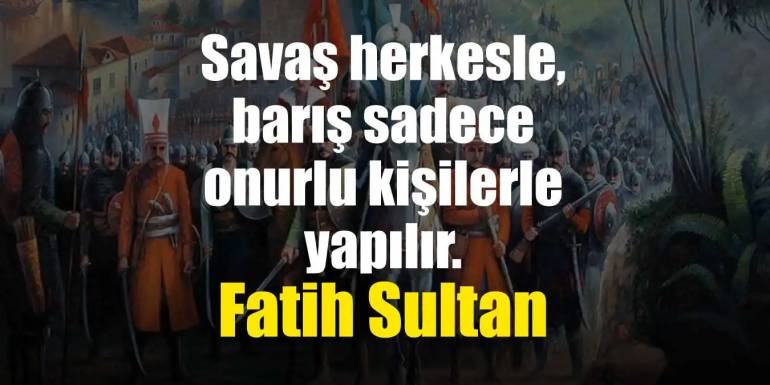 Fatih Sultan Mehmet Sözleri | Tarihe Geçen En Güzel Sözler
