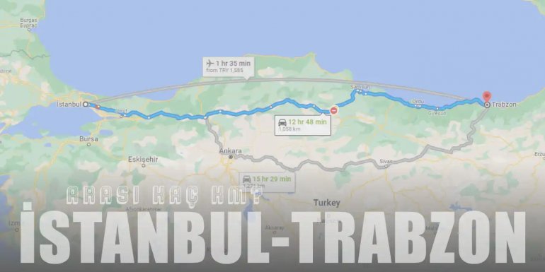 İstanbul Trabzon Arası Kaç Km ve Kaç Saat? | Yol tarifi