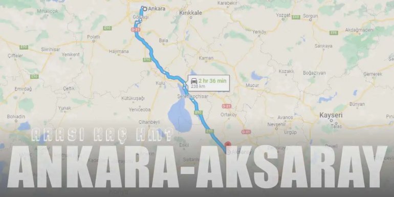 Ankara Aksaray Arası Kaç Km ve Kaç Saat? | Yol Tarifi