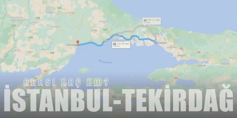 İstanbul Tekirdağ Arası Kaç Km ve Kaç Saat? | Yol Tarifi