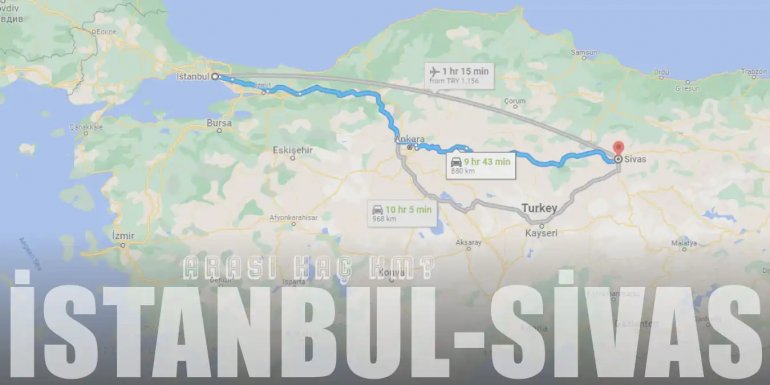 İstanbul Sivas Arası Kaç Km ve Kaç Saat? | Yol Tarifi