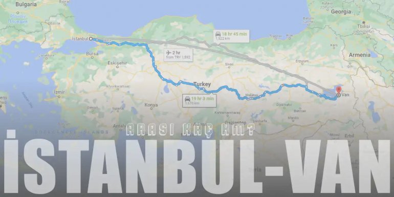 İstanbul Van Arası Kaç Km ve Kaç Saat? | Yol Tarifi