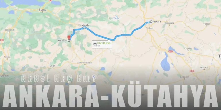 Ankara Kütahya Arası Kaç Km ve Kaç Saat? | Yol Tarifi