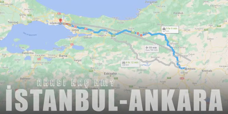 Ankara - İstanbul Arası Kaç Km ve Kaç Saat? | Yol Tarifi