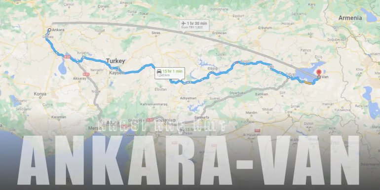 Ankara Van Arası Kaç Km ve Kaç Saat? | Yol Tarifi