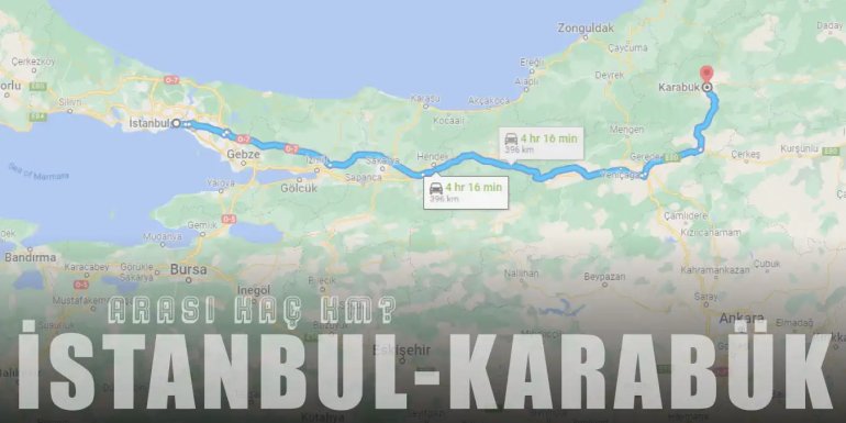 İstanbul Karabük Arası Kaç Km ve Kaç Saat? | Yol Tarifi