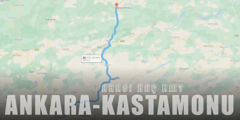 Ankara Kastamonu Arası Kaç Km ve Kaç Saat? | Yol Tarifi