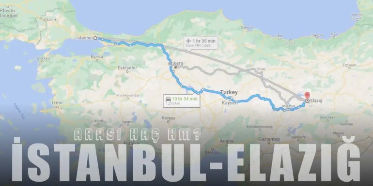 İstanbul Elazığ Arası Kaç Km ve Kaç Saat? | Yol Tarifi