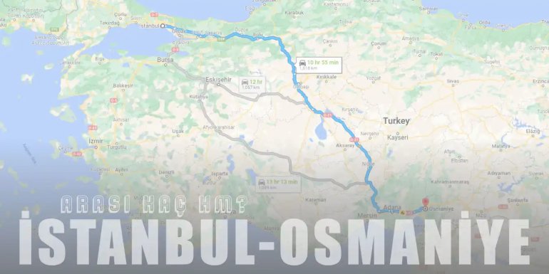 İstanbul Osmaniye Arası Kaç Km ve Kaç Saat? | Yol Tarifi