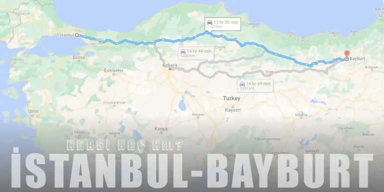İstanbul Bayburt Arası Kaç Km ve Kaç Saat? | Yol Tarifi