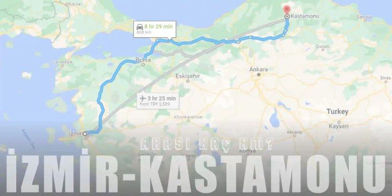 İzmir Kastamonu Arası Kaç Km ve Kaç Saat? | Yol Tarifi
