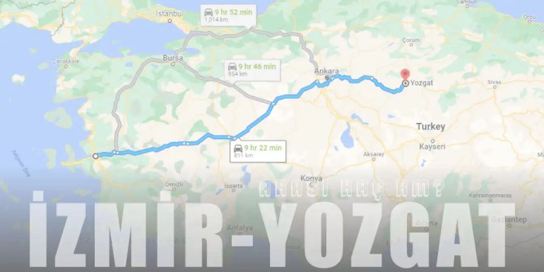 İzmir Yozgat Arası Kaç Km ve Kaç Saat? | Yol Tarifi