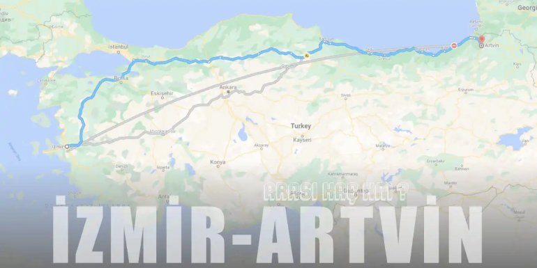 İzmir Artvin Arası Kaç Km ve Kaç Saat? | Yol Tarifi