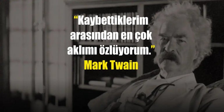 Mark Twain Sözleri |  Mark Twain'ın Düşündürücü Sözleri