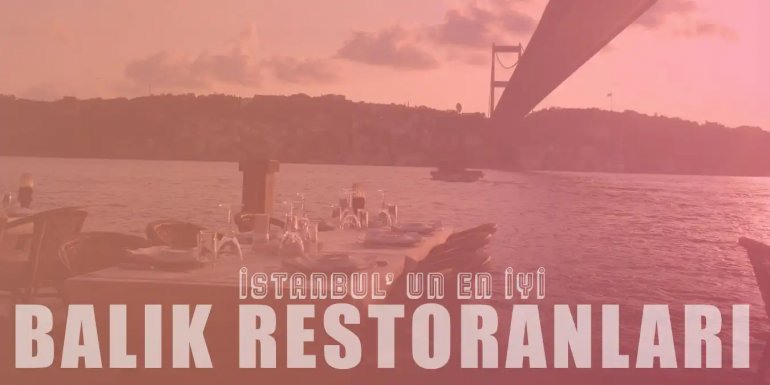 Manzaraya Sahip İstanbul'un En İyi 15 Balık Restoranı