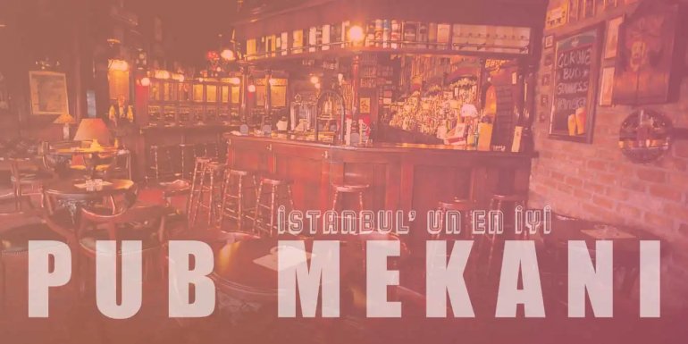 Sizi Evinizde Hissettirecek İstanbul'un En İyi 10 Pub Mekanı