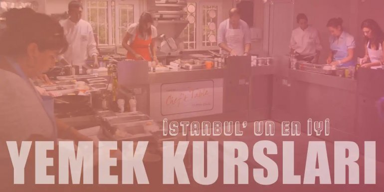 Mutfağa İlgi Duyanlara İstanbul'daki En İyi 10 Yemek Kursu