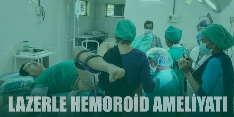 Lazerle Hemoroid Ameliyatı Nedir ve Nasıl Yapılır?