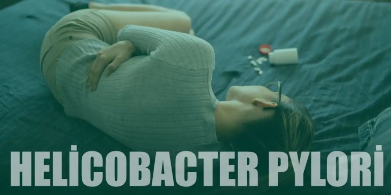 Helicobacter Pylori Neden Olur? Belirtileri ve Tedavisi
