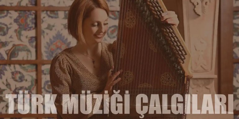 Türk Müziğinde Kullanılan En Yaygın 14 Çalgı
