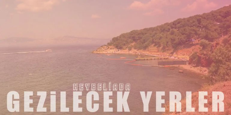 Günübirlik Gezilerin Adresi Heybeliada'nın Popüler 15 Mekanı