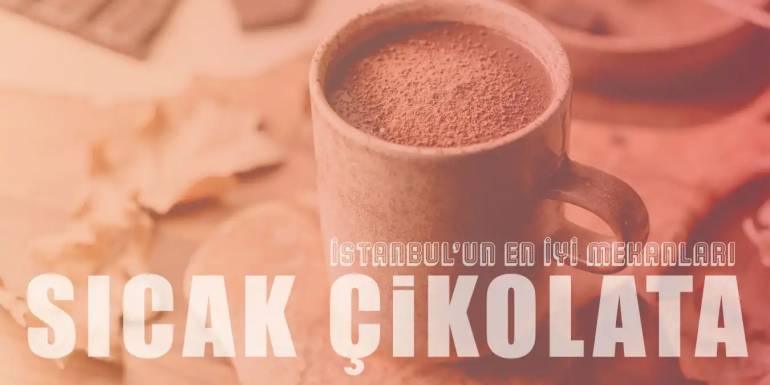 İstanbul'da Sıcak Çikolata İçebileceğiniz 9 Mekan
