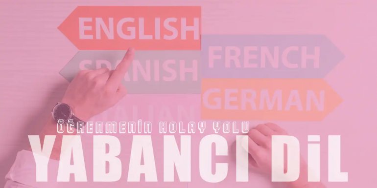 Yabancı Dil Öğrenmenin En Kolay 10 Yolu