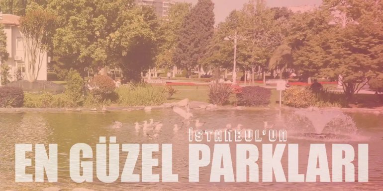 İstanbul'da Strese Biraz Mola Dedirten En Güzel 15 Park