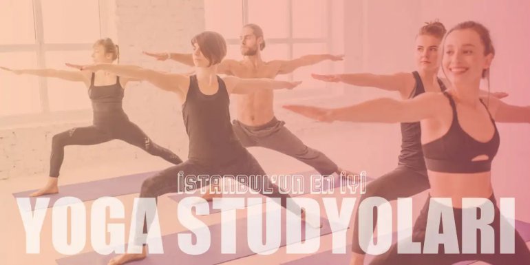 Bedenen ve Zihnen Rahatlayacağınız En İyi 10 Yoga Stüdyosu