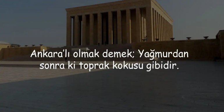 Ankara İle İlgili Söylenmiş En Güzel Sözler, Ankara Sözleri