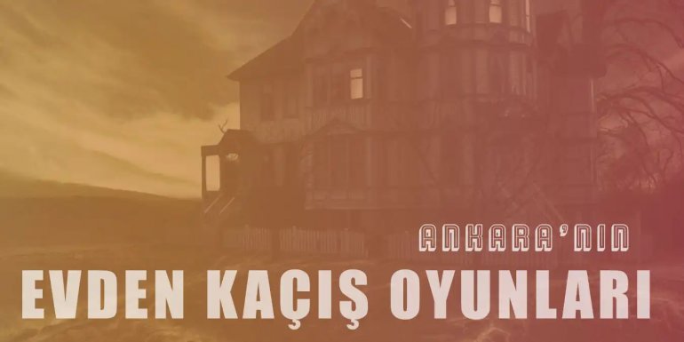 Aksiyon Arayanlara Ankara'nın En İyi 9 Evden Kaçış Oyunu