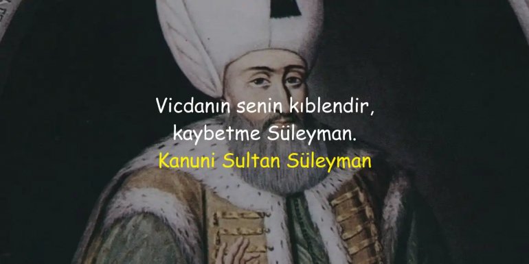 Kanuni Sultan Süleyman Sözleri | Unutulmaz ve Özlü Sözleri