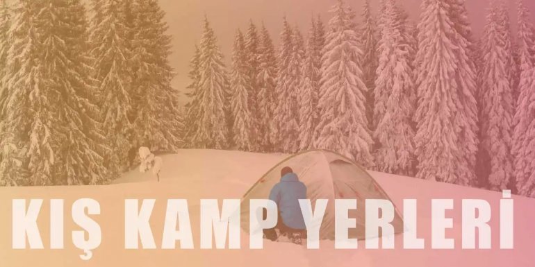 Türkiye'nin Heyecan Uyandıran 17 Kış Kamp Yeri