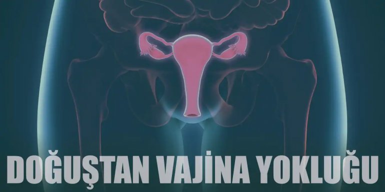Doğuştan Vajina Yokluğu Nedir? Belirtileri ve Tedavisi