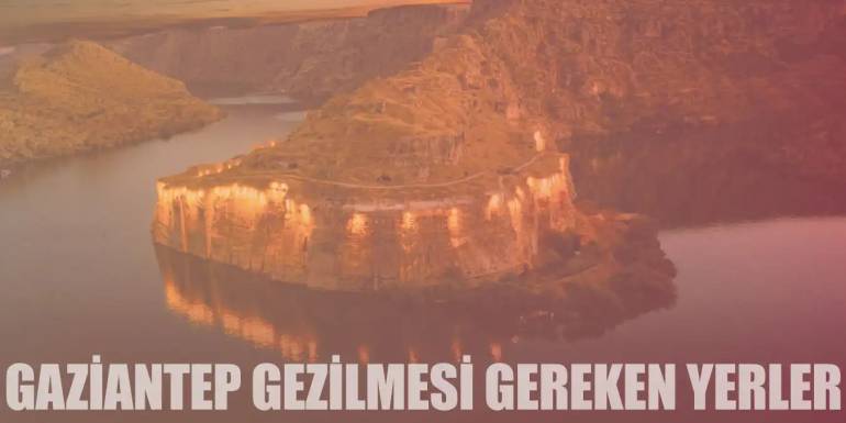 Kültürün Başkenti Gaziantep'te Gezilmesi Gereken 20 Yer