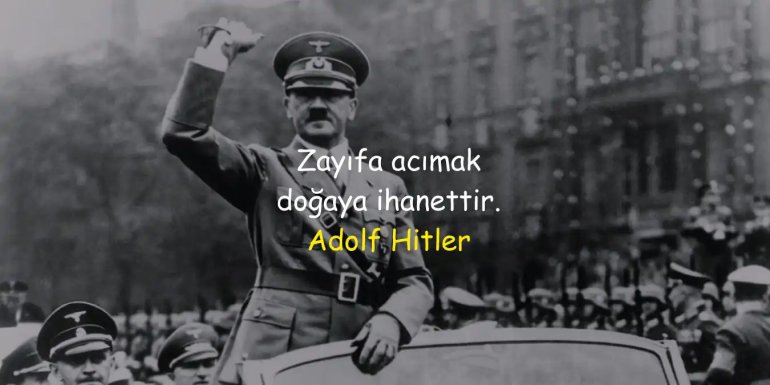 Adolf Hitler Sözleri | Diktatör Hitler'in Unutulmaz Sözleri